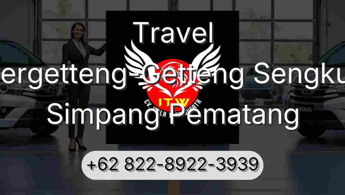 Travel Pergetteng-Getteng Sengkut Simpang Pematang