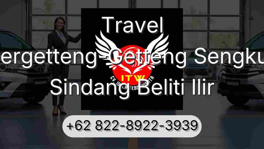 Travel Pergetteng-Getteng Sengkut Sindang Beliti Ilir