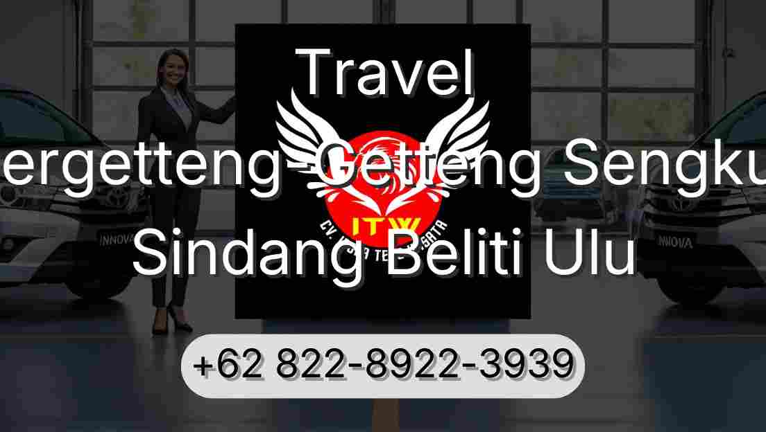 Travel Pergetteng-Getteng Sengkut Sindang Beliti Ulu