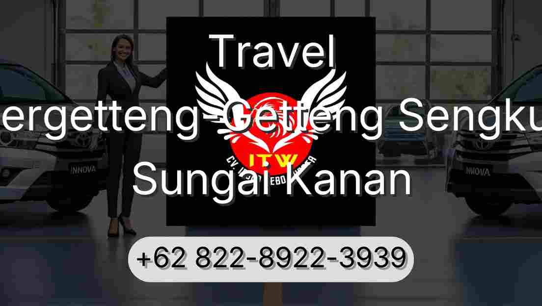 Travel Pergetteng-Getteng Sengkut Sungai Kanan