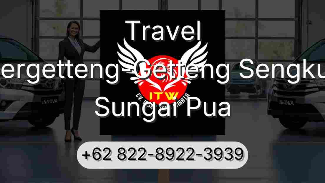 Travel Pergetteng-Getteng Sengkut Sungai Pua