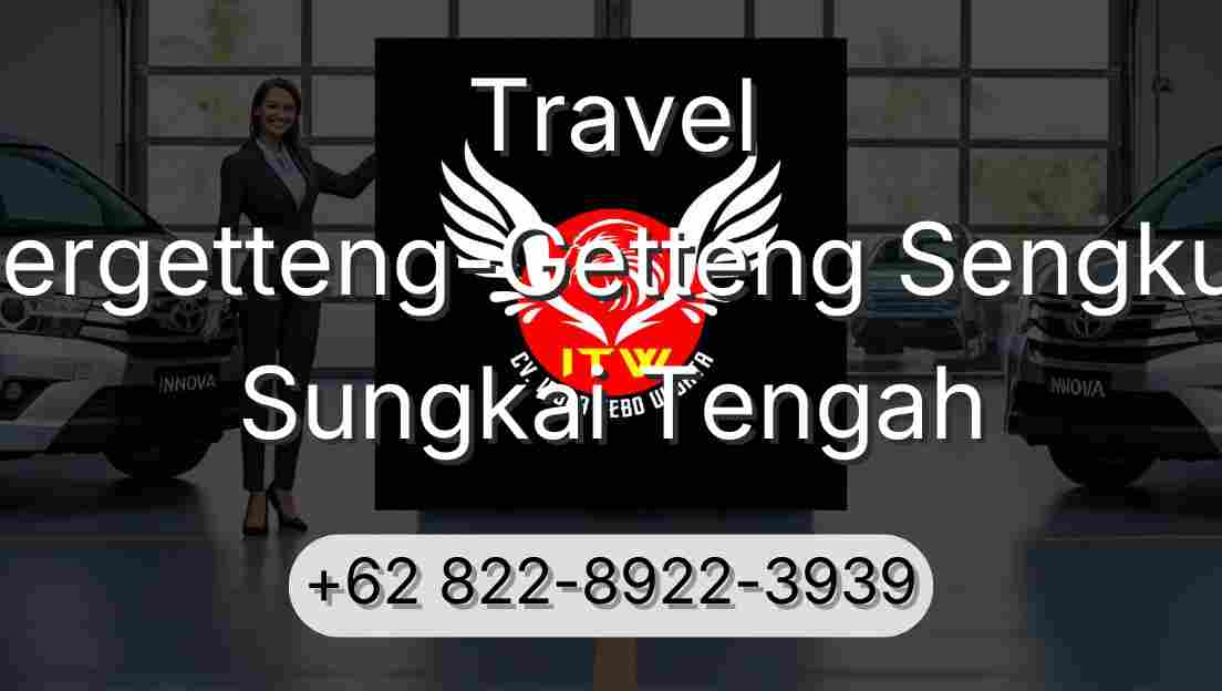 Travel Pergetteng-Getteng Sengkut Sungkai Tengah