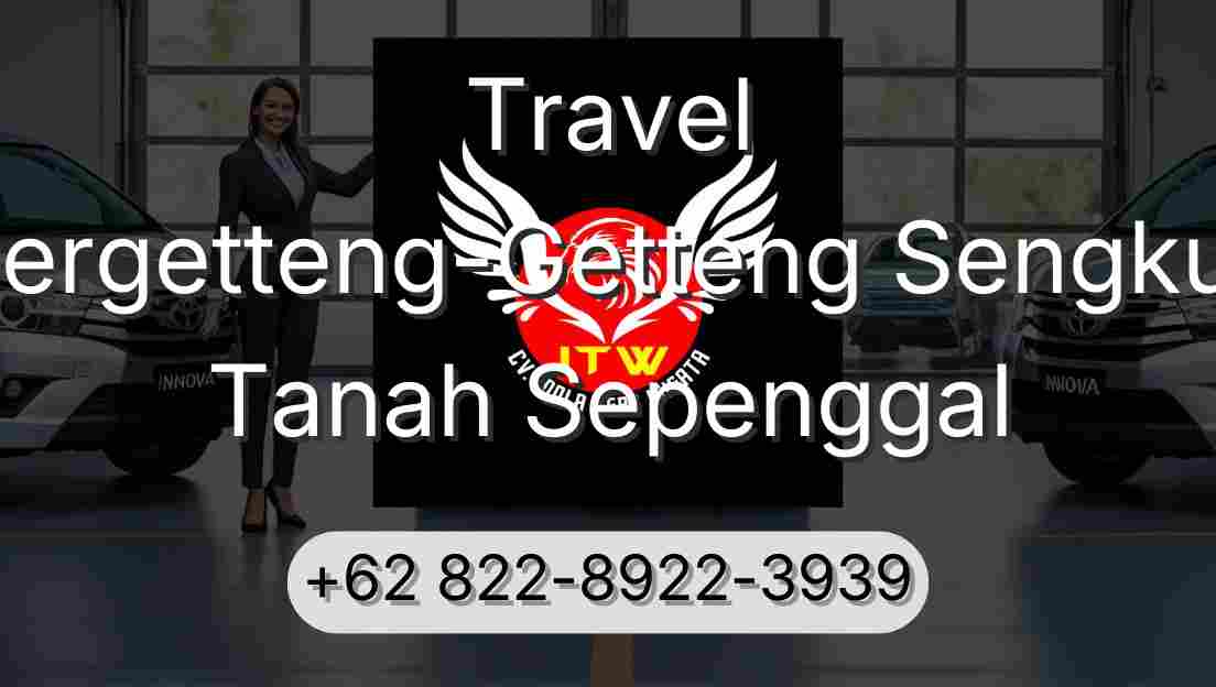 Travel Pergetteng-Getteng Sengkut Tanah Sepenggal