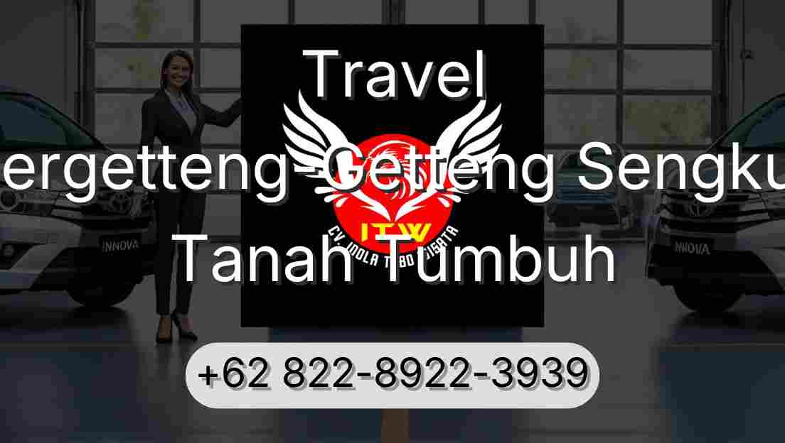 Travel Pergetteng-Getteng Sengkut Tanah Tumbuh