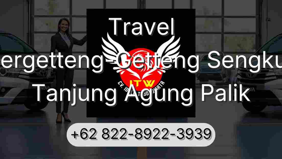 Travel Pergetteng-Getteng Sengkut Tanjung Agung Palik
