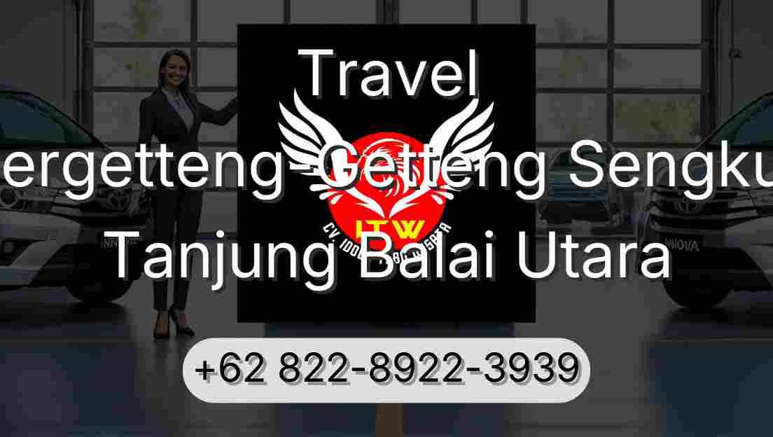 Travel Pergetteng-Getteng Sengkut Tanjung Balai Utara