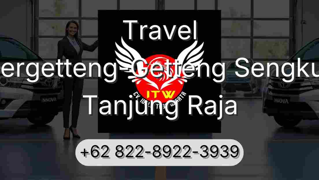 Travel Pergetteng-Getteng Sengkut Tanjung Raja