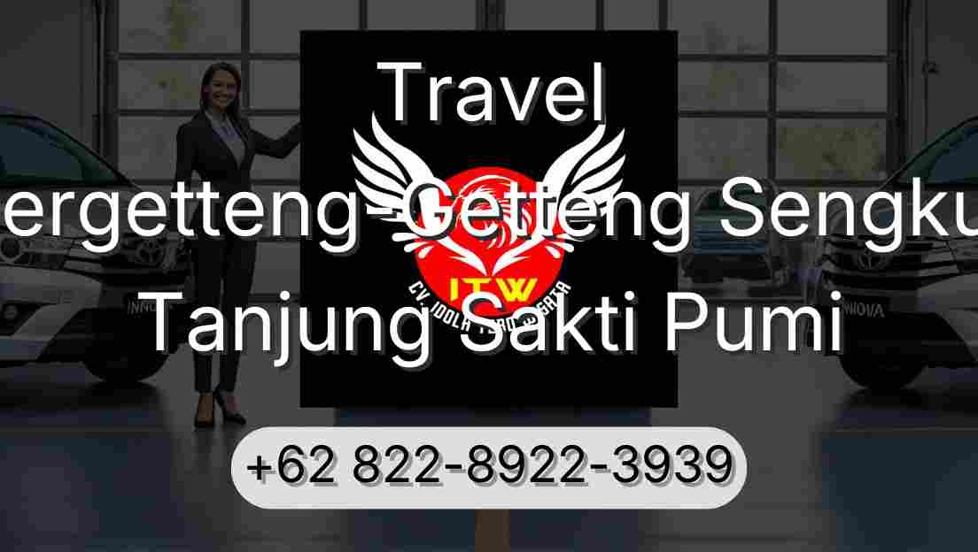 Travel Pergetteng-Getteng Sengkut Tanjung Sakti Pumi