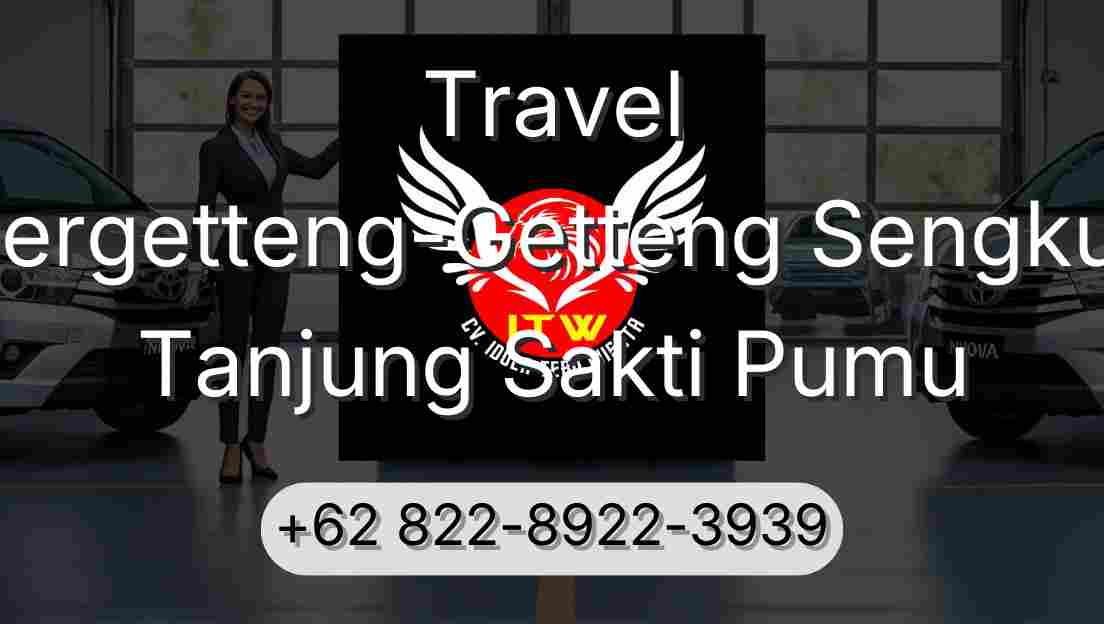 Travel Pergetteng-Getteng Sengkut Tanjung Sakti Pumu