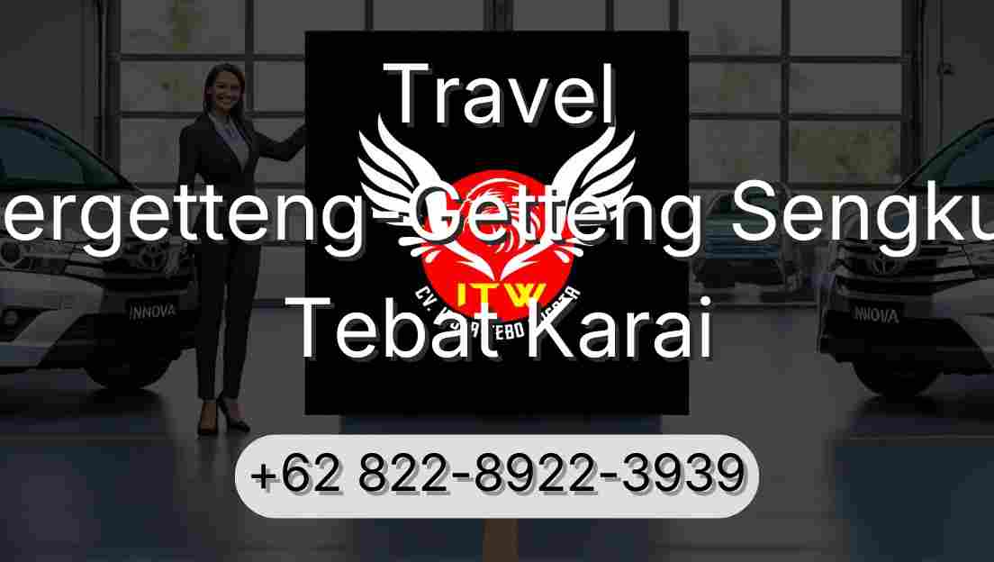 Travel Pergetteng-Getteng Sengkut Tebat Karai
