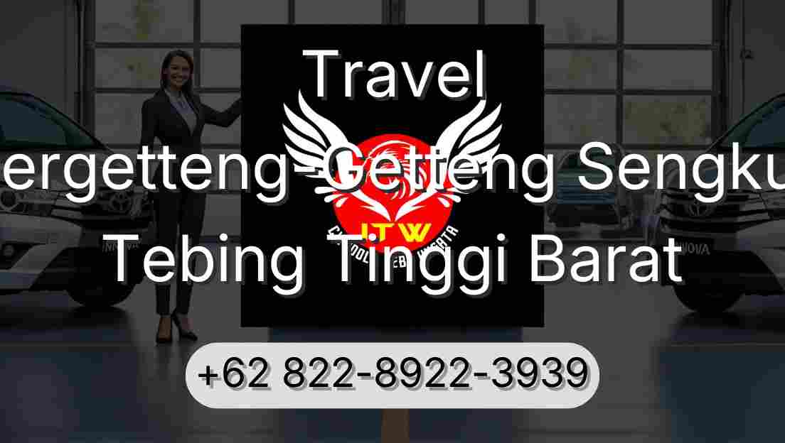 Travel Pergetteng-Getteng Sengkut Tebing Tinggi Barat