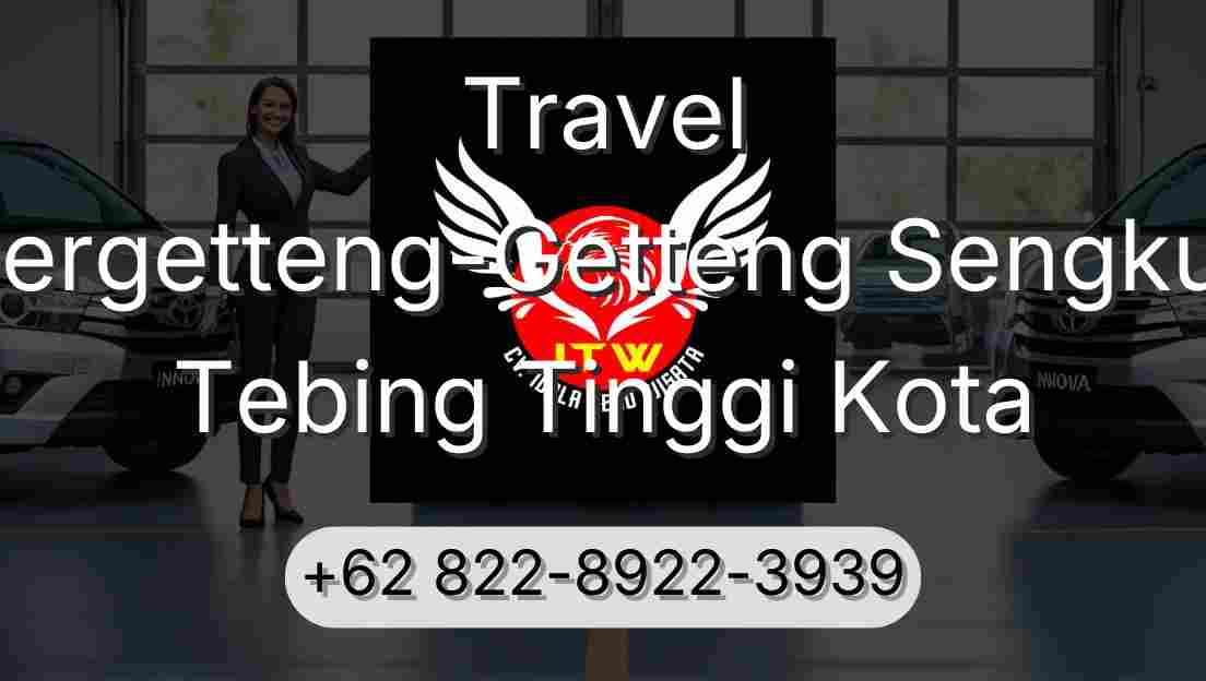 Travel Pergetteng-Getteng Sengkut Tebing Tinggi Kota