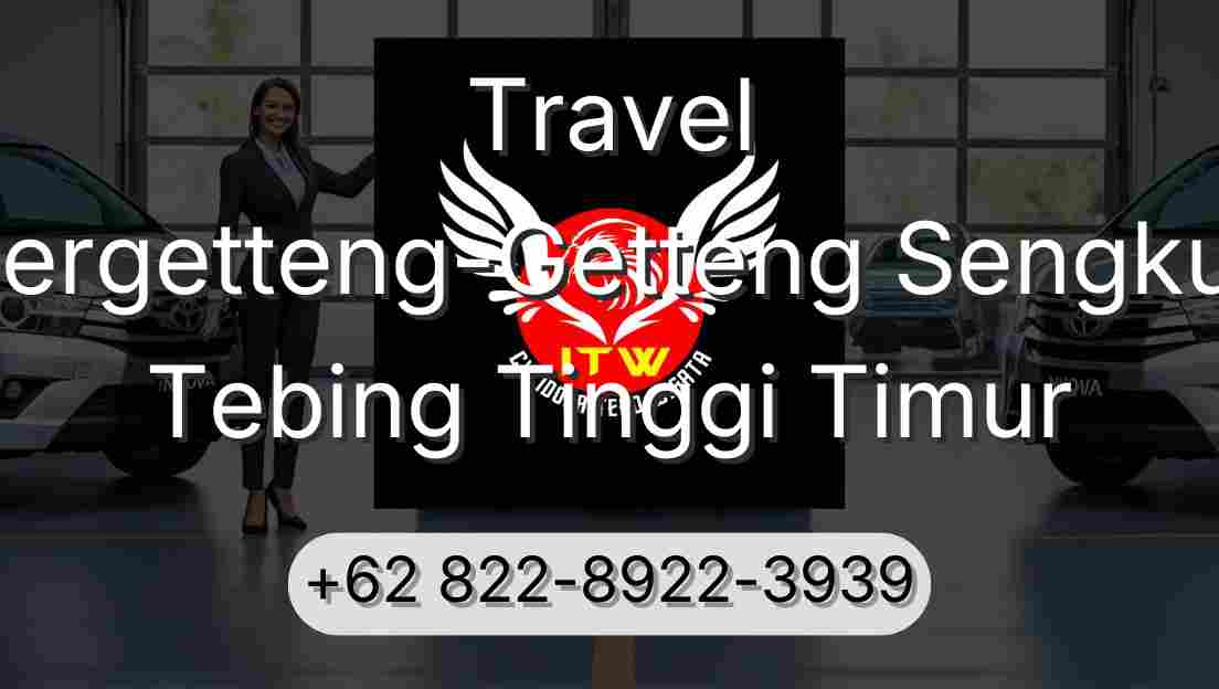 Travel Pergetteng-Getteng Sengkut Tebing Tinggi Timur