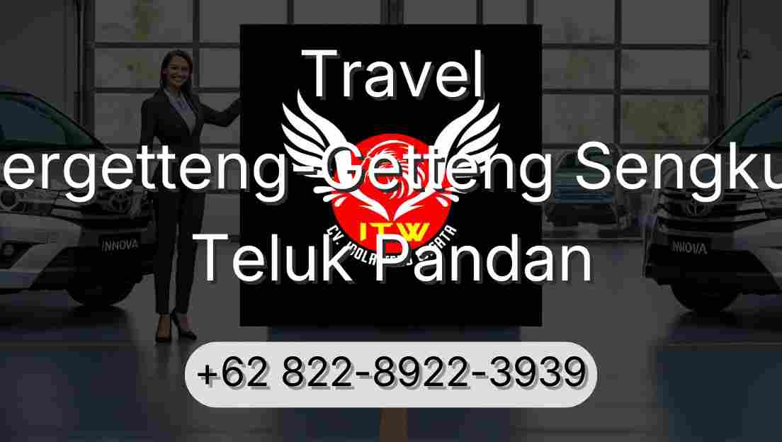 Travel Pergetteng-Getteng Sengkut Teluk Pandan