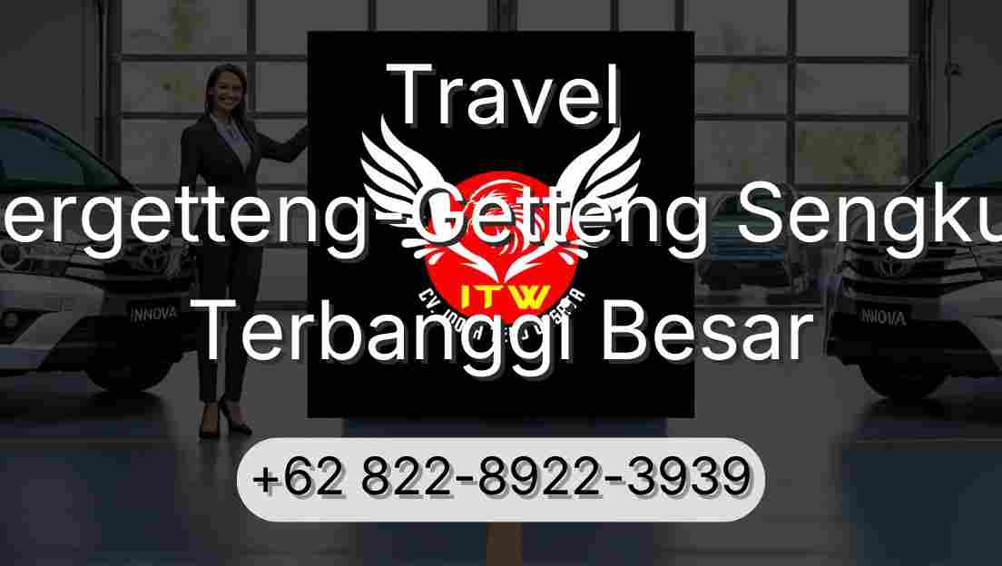 Travel Pergetteng-Getteng Sengkut Terbanggi Besar