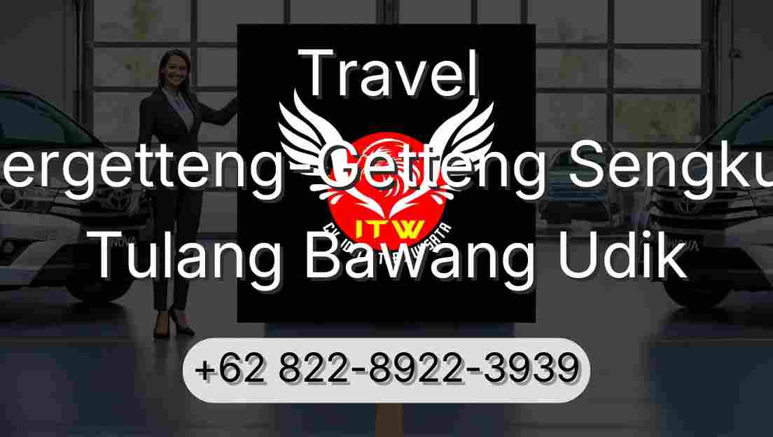 Travel Pergetteng-Getteng Sengkut Tulang Bawang Udik
