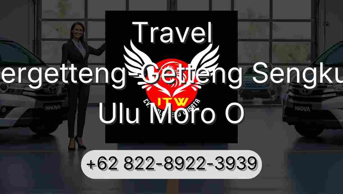 Travel Pergetteng-Getteng Sengkut Ulu Moro O