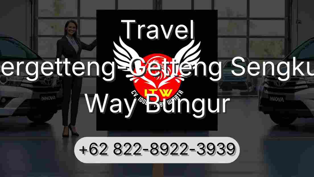 Travel Pergetteng-Getteng Sengkut Way Bungur