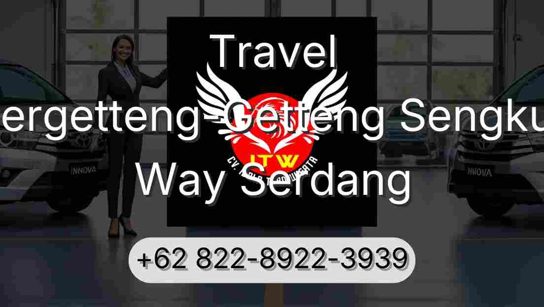 Travel Pergetteng-Getteng Sengkut Way Serdang