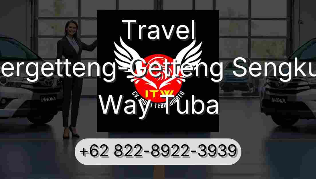 Travel Pergetteng-Getteng Sengkut Way Tuba