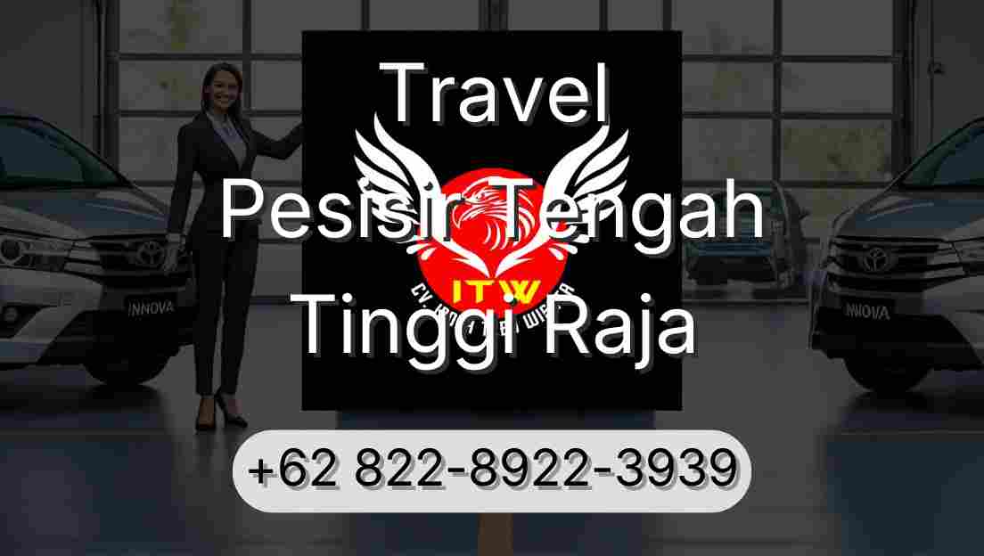 Travel Pesisir Tengah Tinggi Raja