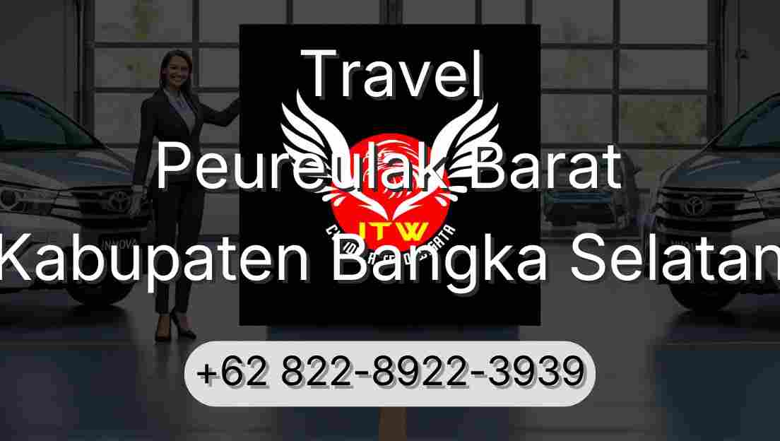Travel Peureulak Barat Kabupaten Bangka Selatan