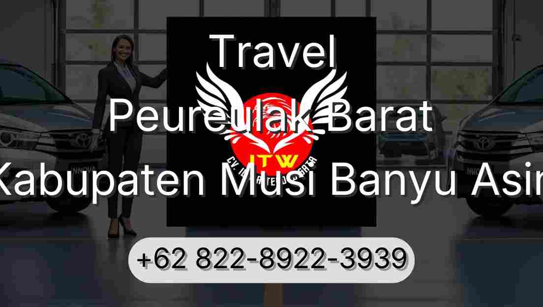 Travel Peureulak Barat Kabupaten Musi Banyu Asin