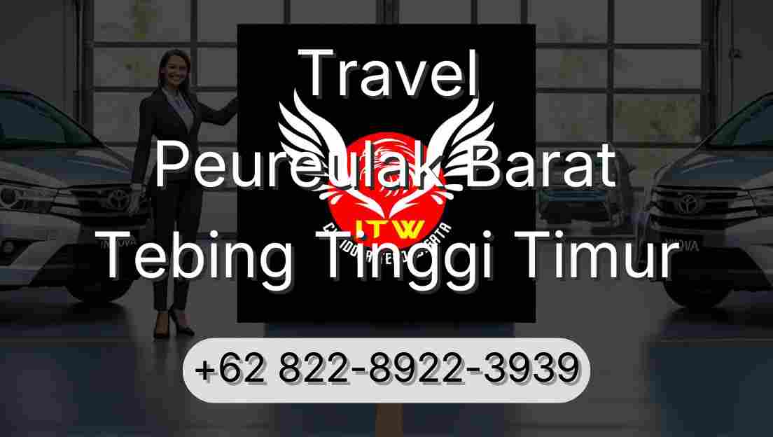 Travel Peureulak Barat Tebing Tinggi Timur