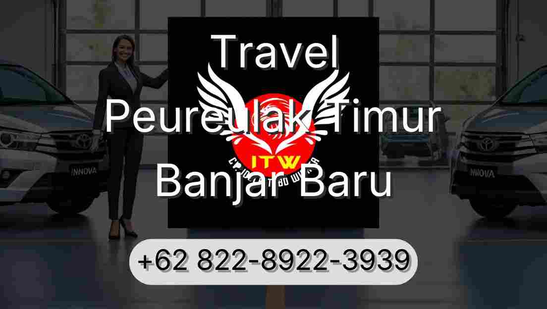 Travel Peureulak Timur Banjar Baru