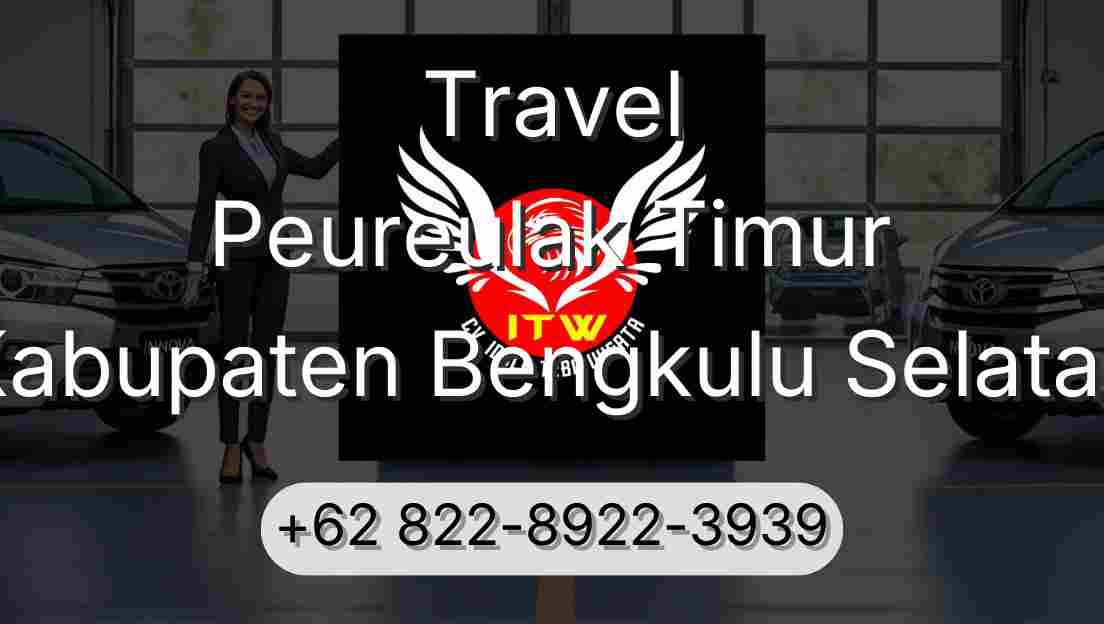 Travel Peureulak Timur Kabupaten Bengkulu Selatan
