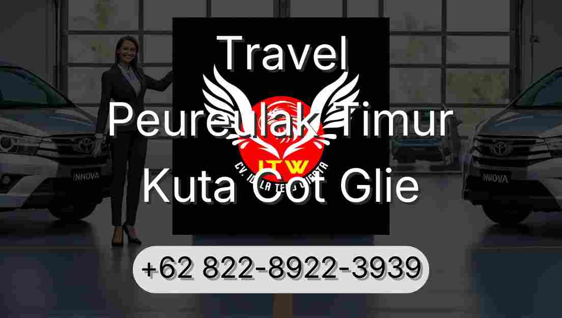 Travel Peureulak Timur Kuta Cot Glie