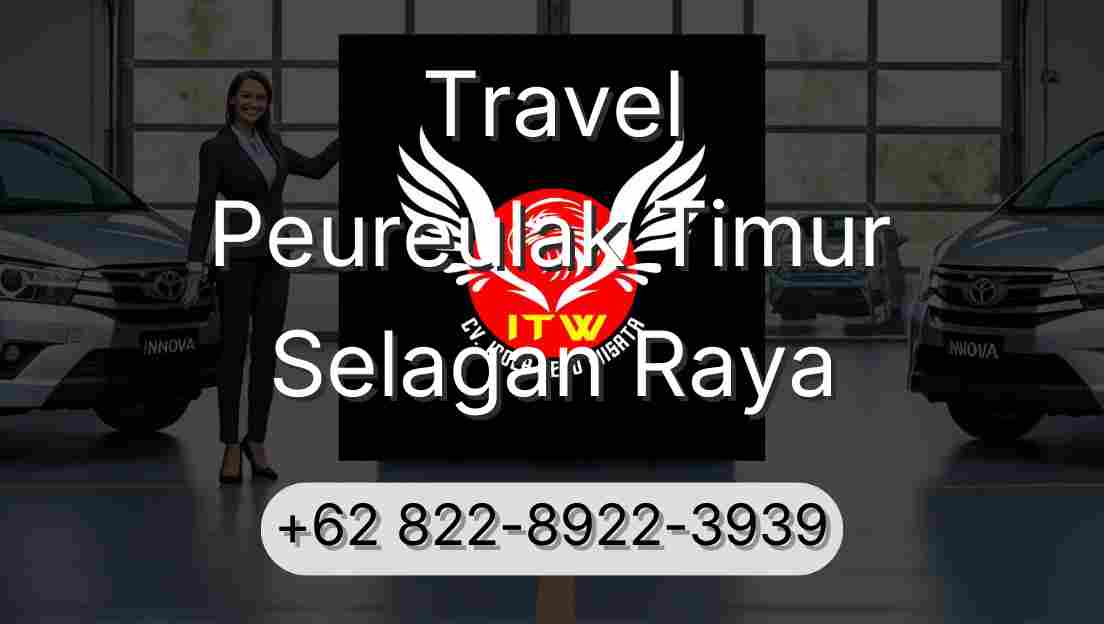 Travel Peureulak Timur Selagan Raya