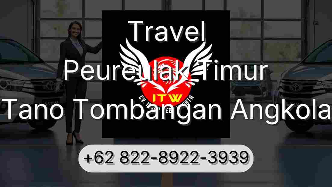 Travel Peureulak Timur Tano Tombangan Angkola