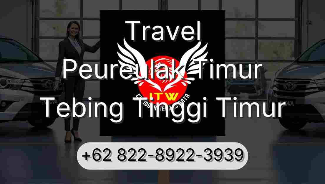 Travel Peureulak Timur Tebing Tinggi Timur