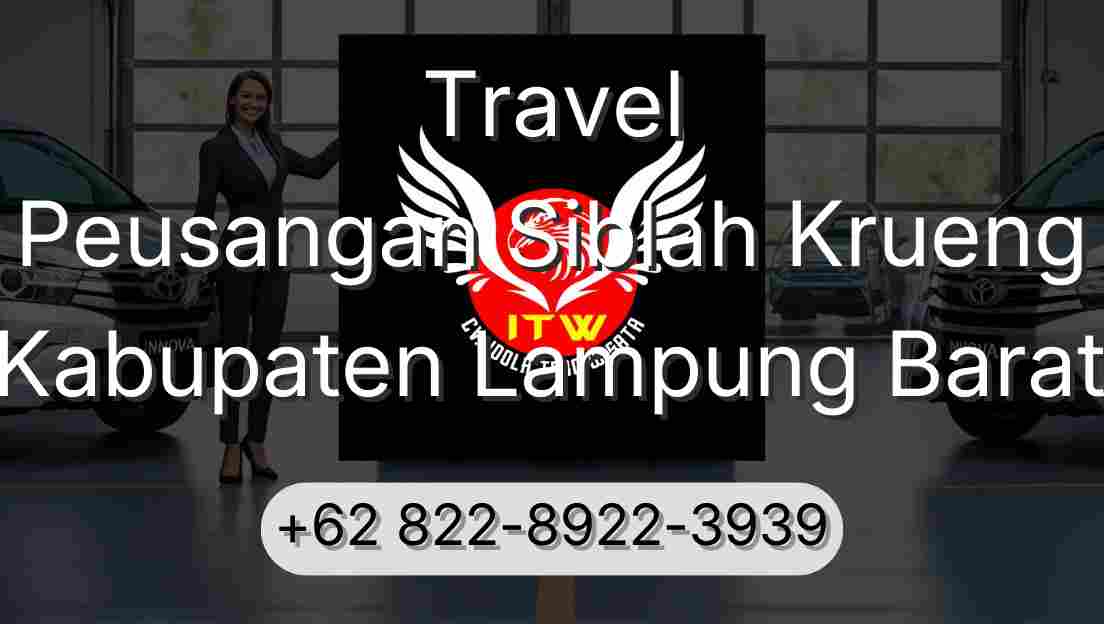Travel Peusangan Siblah Krueng Kabupaten Lampung Barat