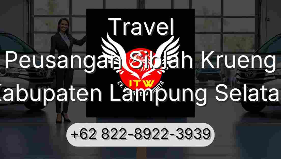 Travel Peusangan Siblah Krueng Kabupaten Lampung Selatan