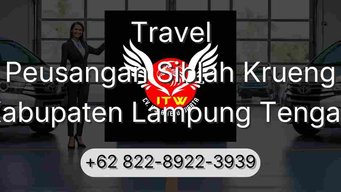 Travel Peusangan Siblah Krueng Kabupaten Lampung Tengah