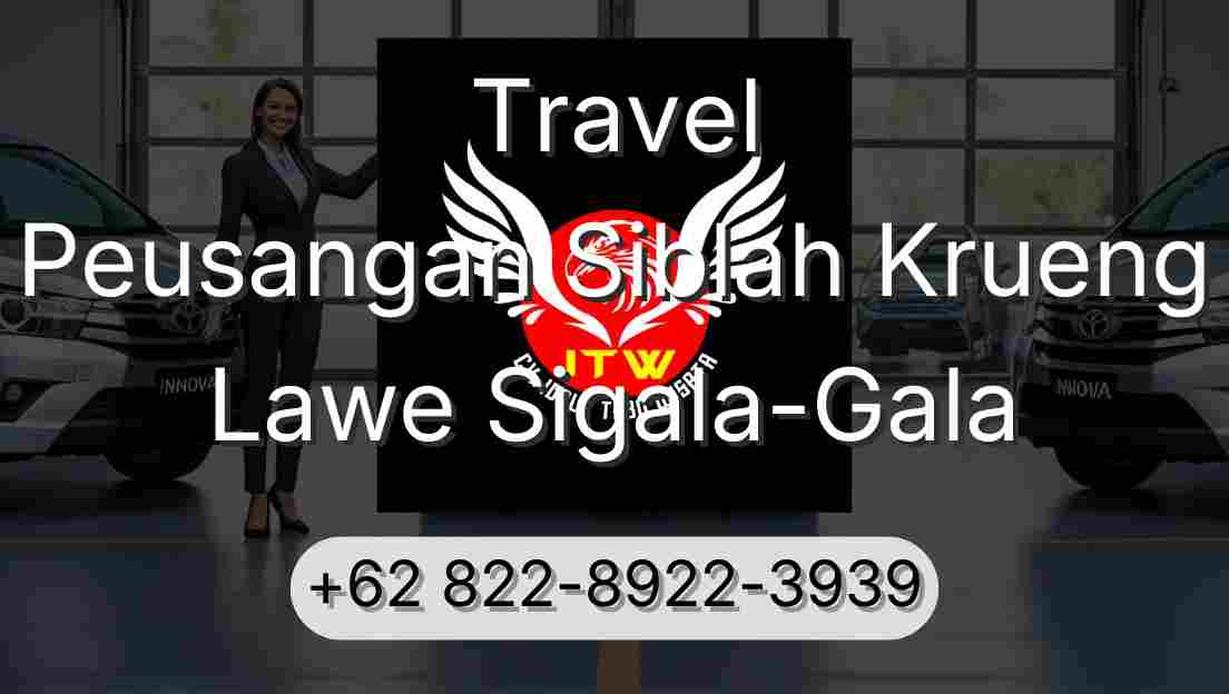Travel Peusangan Siblah Krueng Lawe Sigala-Gala