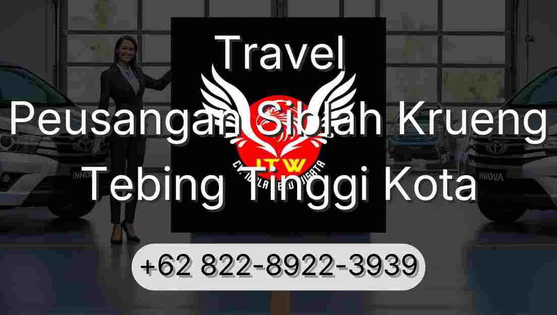 Travel Peusangan Siblah Krueng Tebing Tinggi Kota