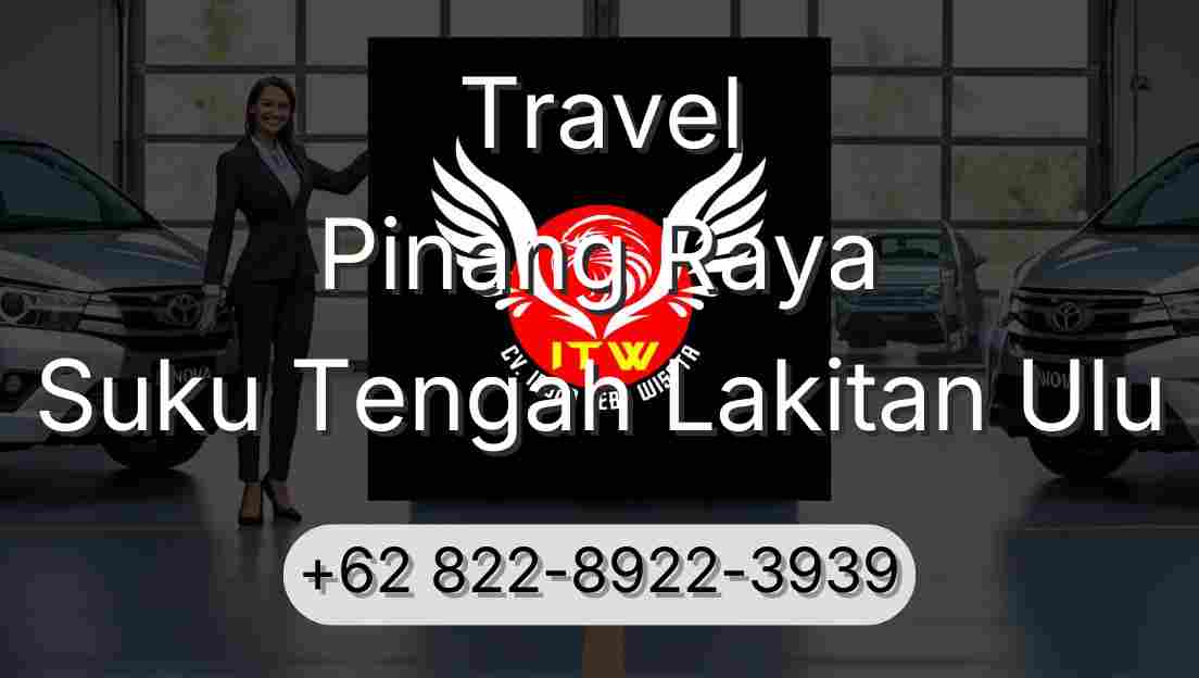 Travel Pinang Raya Suku Tengah Lakitan Ulu