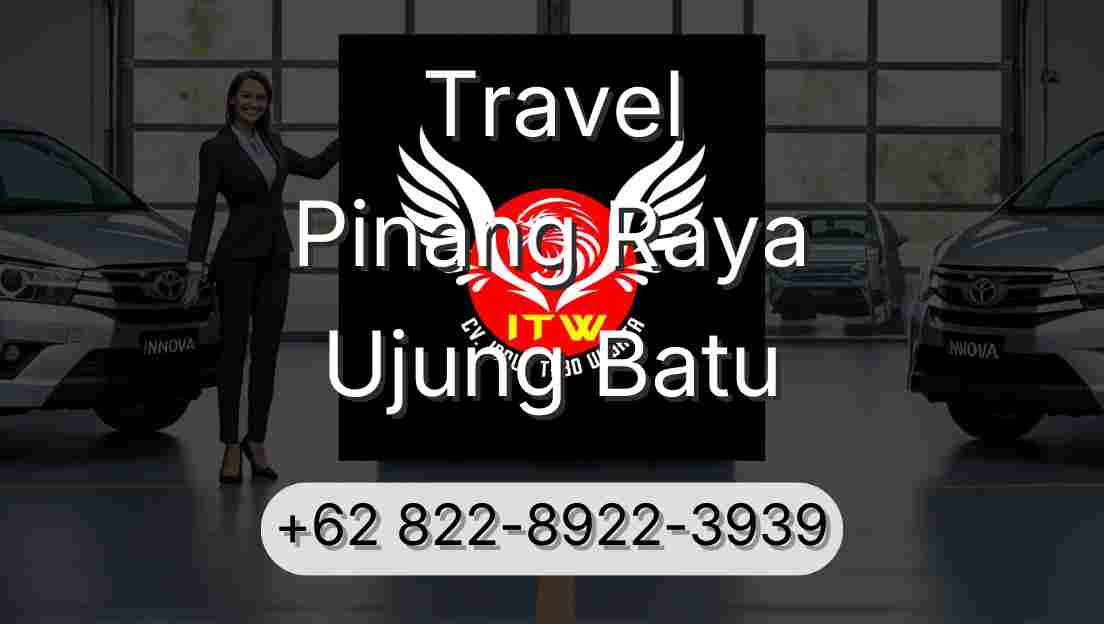 Travel Pinang Raya Ujung Batu