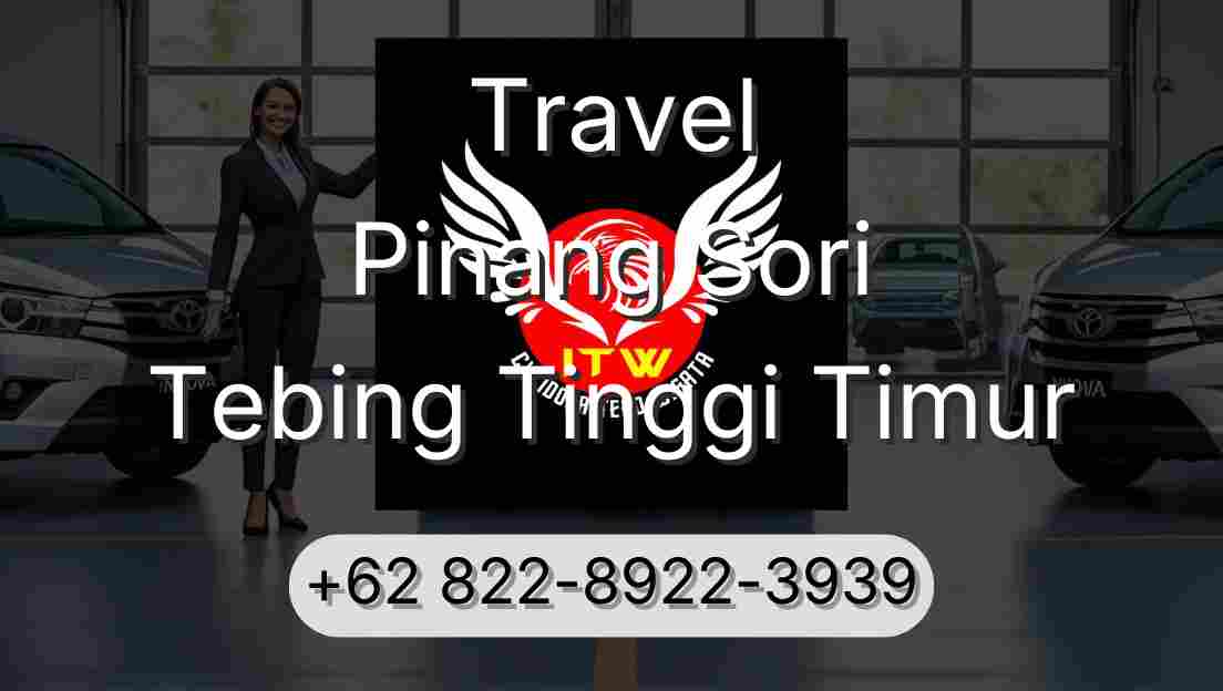 Travel Pinang Sori Tebing Tinggi Timur