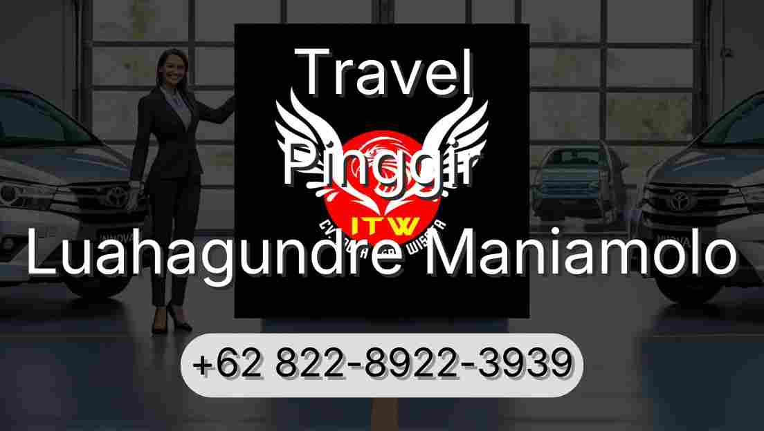 Travel Pinggir Luahagundre Maniamolo