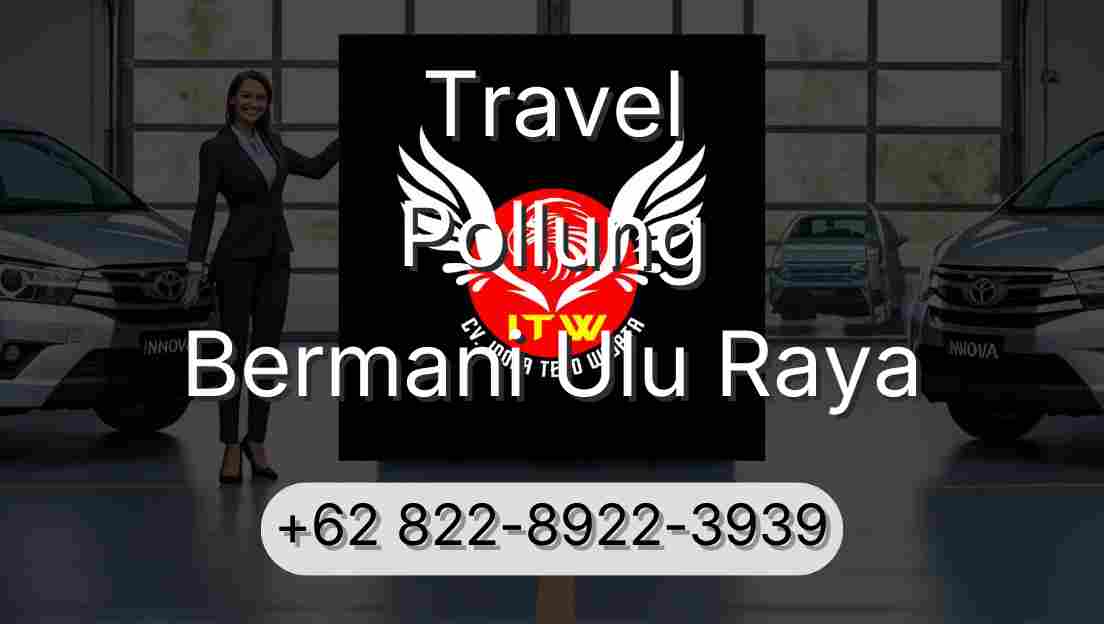 Travel Pollung Bermani Ulu Raya