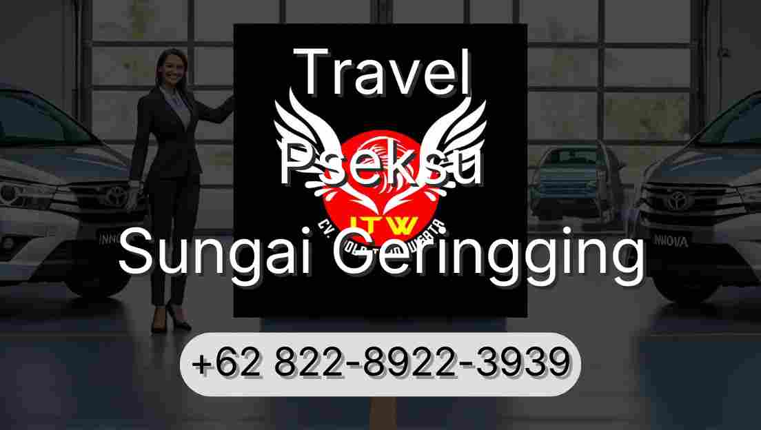 Travel Pseksu Sungai Geringging