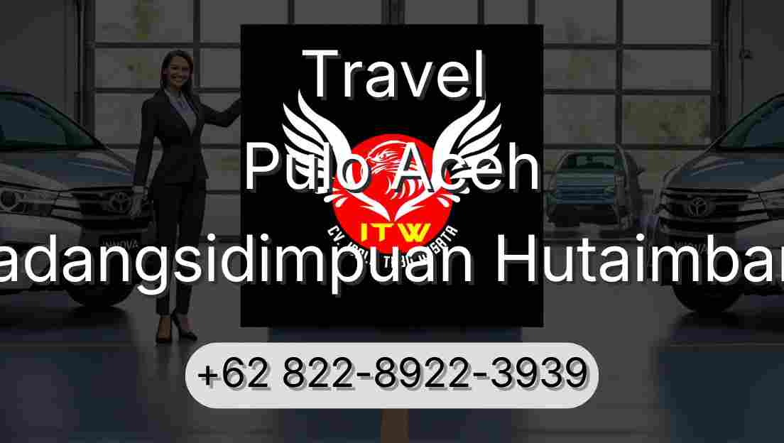 Travel Pulo Aceh Padangsidimpuan Hutaimbaru
