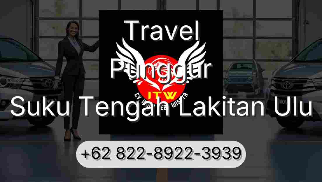 Travel Punggur Suku Tengah Lakitan Ulu