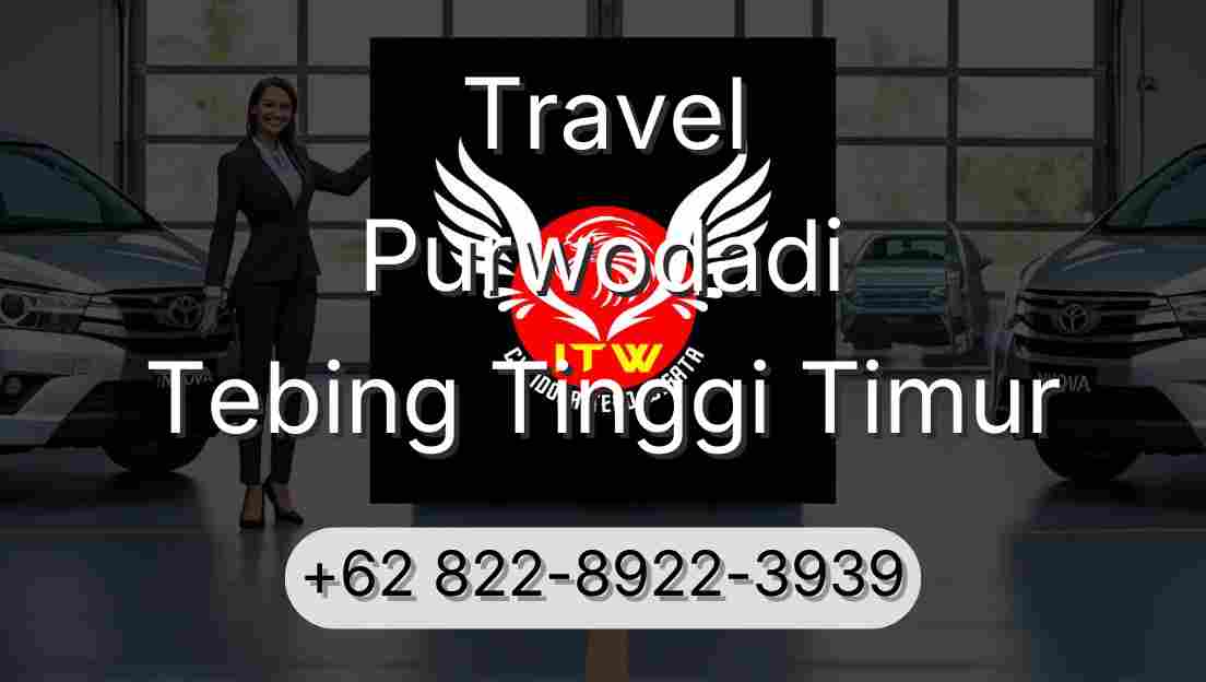 Travel Purwodadi Tebing Tinggi Timur