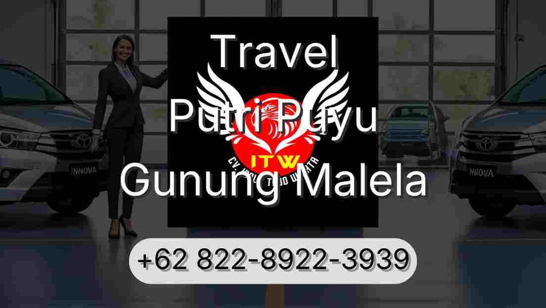Travel Putri Puyu Gunung Malela