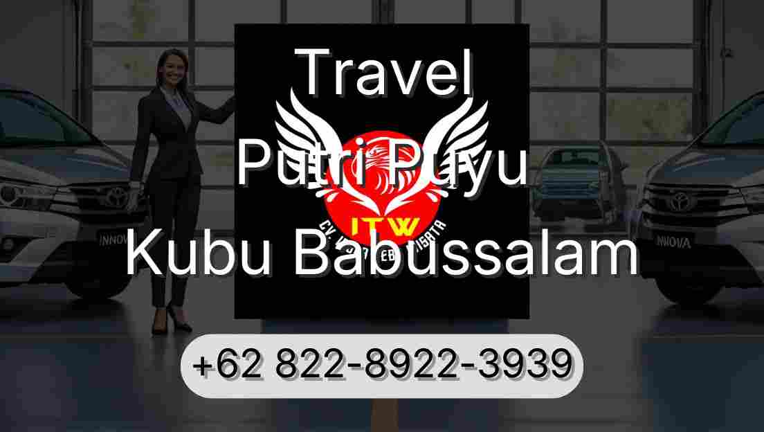 Travel Putri Puyu Kubu Babussalam